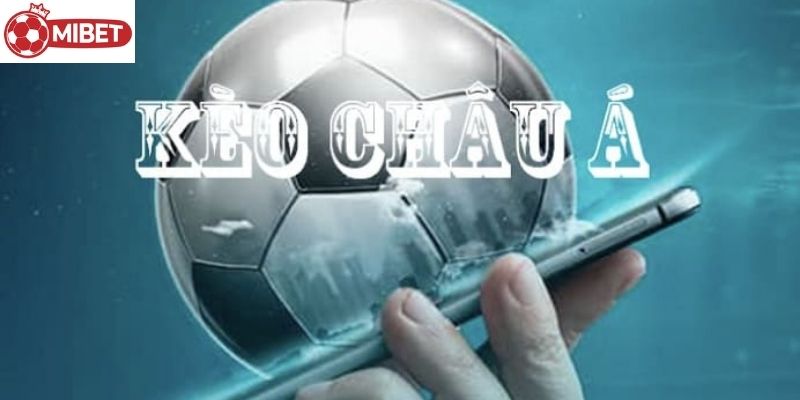 Kèo Châu Á Mibet - Thiên Đường Của Bóng Đá Và Cá Cược 8 Tìm hiểu sâu về kèo châu Á từ cơ bản đến nâng cao