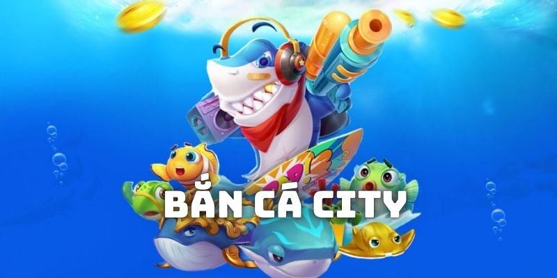 Ban Ca city: Khám Phá Thành Phố Giữa Lòng Đại Dương 4 Thuật ngữ khi chơi ban ca city trực tuyến