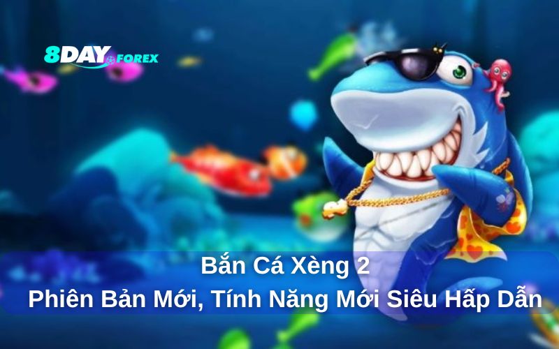 Bắn Cá Xèng 2 8day - Trò Chơi Giải Trí Đổi Thưởng Siêu Hot 2 Trải nghiệm bắn cá xèng 2 8day có gì đặc biệt?