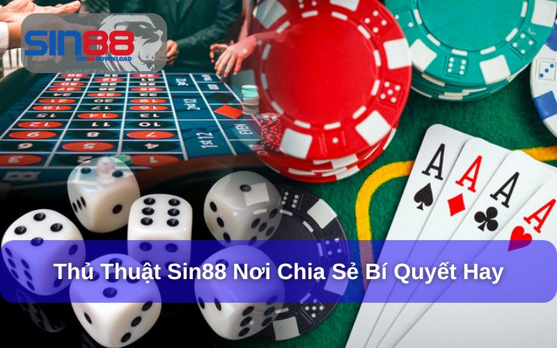 Thủ Thuật Cá Cược Tại Sin88 – Bí Quyết Nâng Cao Tỷ Lệ Thắng Cho Mọi Người Chơi 3 Chia sẻ bí quyết hay thủ thuật Sin88